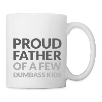 PROUD FATHER OF A FEW DUMBASS KIDS - STOLZER VATER - Tasse - Weiß - Rechts