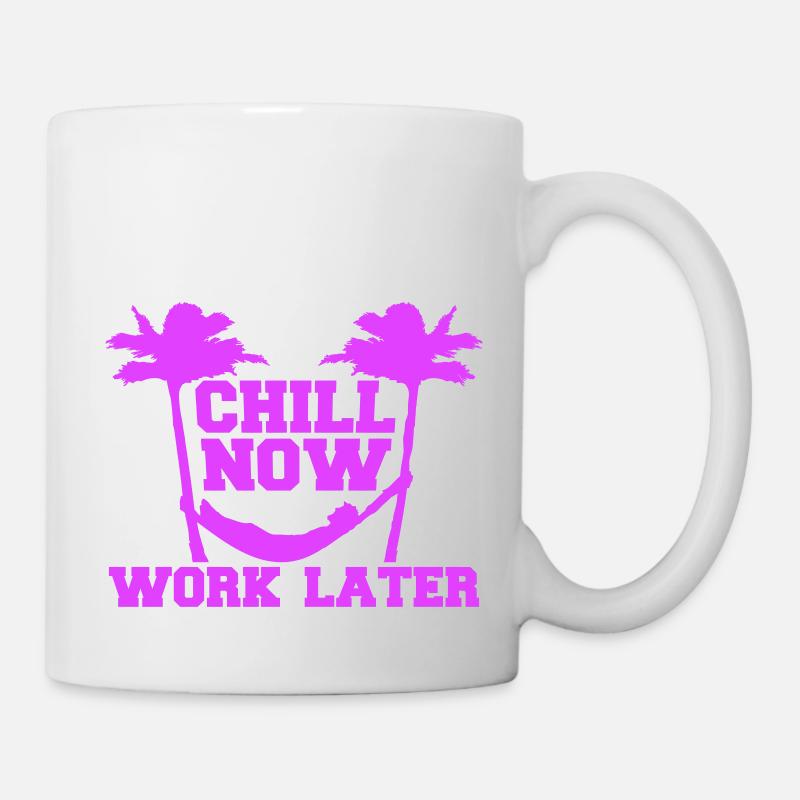 Chill Now Work Later Hängematte Arbeiten Schlafen - Tasse - Weiß