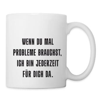 Problem? Ich bin da! - Tasse - Weiß - Rechts