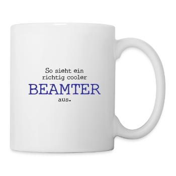 So sieht ein richtig cooler Beamter aus. - Tasse - Weiß - Rechts