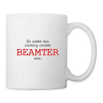 So sieht ein richtig cooler Beamter aus. - Tasse - Weiß - Rechts