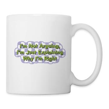 Nicht streiten – einfach nur recht haben Shirt - Tasse - Weiß - Rechts
