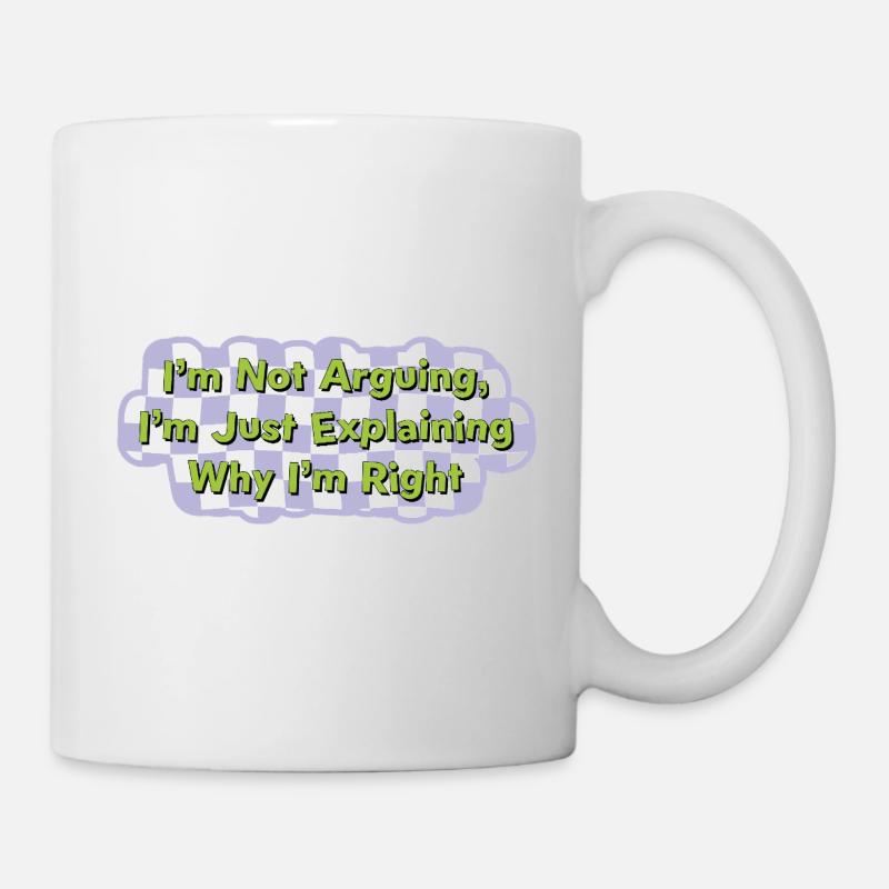 Ne discutez pas, ayez juste raison Chemise - Mug blanc - blanc