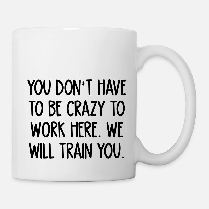 C'est fou de travailler ici. Nous vous formerons - Mug blanc - blanc