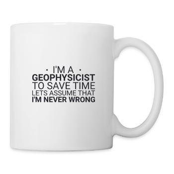 Geophysicist Never Wrong Geophysics - Tasse - Weiß - Rechts
