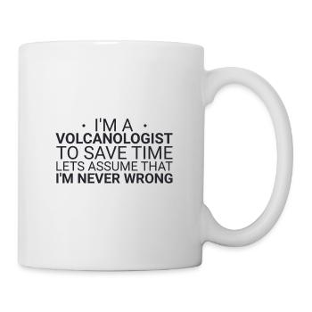 Volcanologist Never Wrong Volcanology - Tasse - Weiß - Rechts