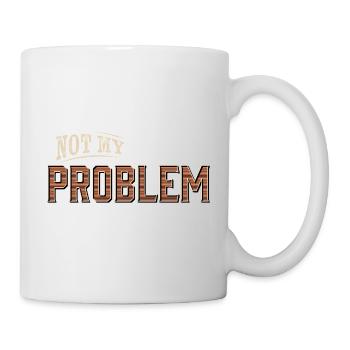 Humorvolles Not My Problem Design - Tasse - Weiß - Rechts