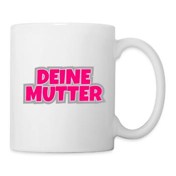 Deine Mutter - der Klassiker zum anziehen. - Tasse - Weiß - Rechts