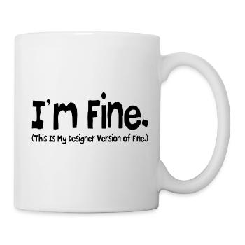 Mir geht es gut (das ist meine Designer-Version von Fine.) - Tasse - Weiß - Rechts