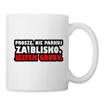 Bitte parken Sie nicht zu nah. Ich bin fett. - Tasse - Weiß - Rechts