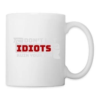 Don't Let Idiots Ruin Your Day Lustig Sarkastisch - Tasse - Weiß - Rechts