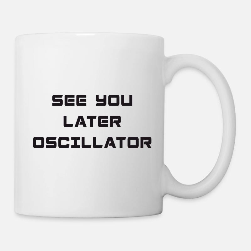 SEE YOU LATER OSCILLATOR - Tasse - Weiß