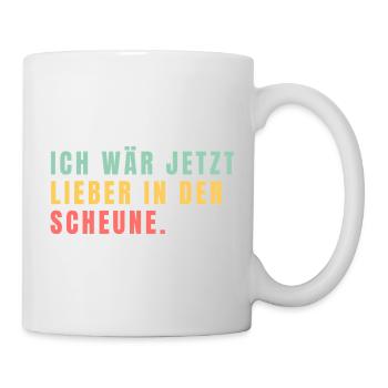 Ich wär jetzt lieber in der Scheune - Tasse - Weiß - Rechts