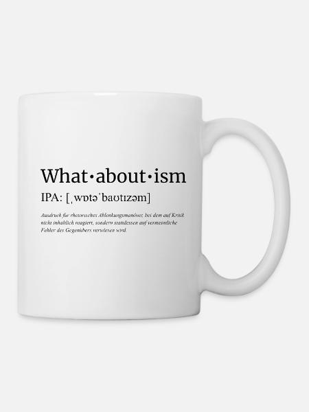 Whataboutism - Tasse - Weiß