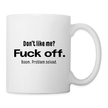Don’t Like Me? Fuck Off – Typografie Spruch - Tasse - Weiß - Rechts