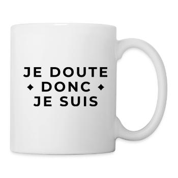 Je Doute Donc Je Suis - Citation Philosophique - Mug blanc - blanc - Droite
