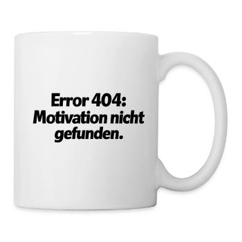 Error 404: Motivation nicht gefunden. - Tasse - Weiß - Rechts