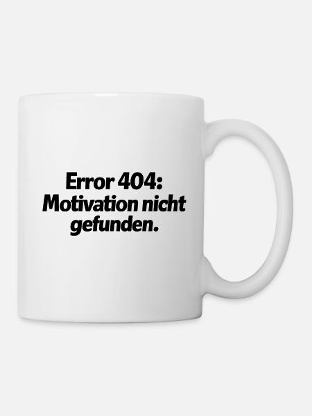 Error 404: Motivation nicht gefunden. - Tasse - Weiß