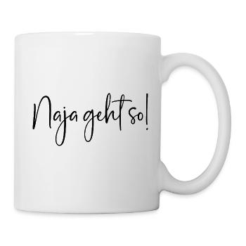 Naja geht so - Tasse - Weiß - Rechts