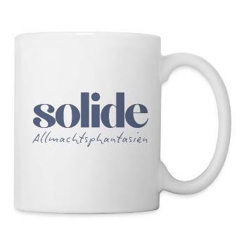 Solide Allmachtsphantasien – witzige Typographie - Tasse - Weiß - Rechts