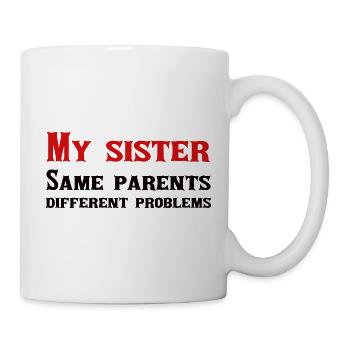 My sister: same parents, different problems - Mug - white - Right
