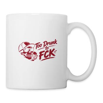 Too Drunk to FCK Spruch Zitat - Tasse - Weiß - Rechts