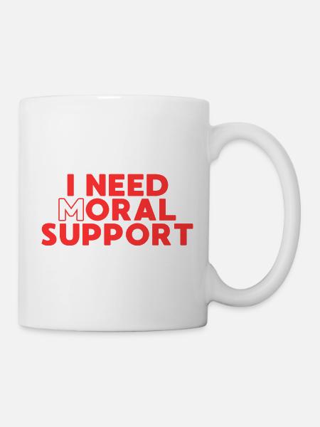 Ich brauche moralische Unterstützung – Bold Typo - Tasse - Weiß