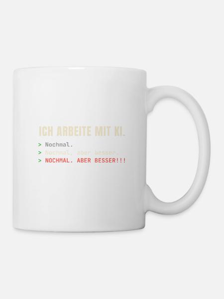 Ich arbeite mit KI – Nochmal, aber besser! - Tasse - Weiß