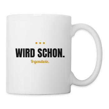 Wird schon. – Irgendwie. - Tasse - Weiß - Rechts