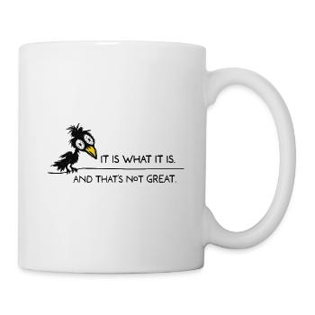 It Is What It Is – Sarkastischer Spruch - Tasse - Weiß - Rechts