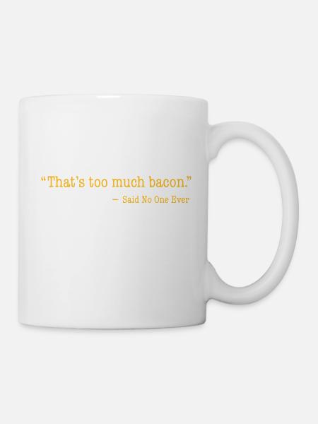 That's too much bacon - Tasse - Weiß