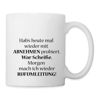 Abnehmen war nichts, morgen wieder Rufumleitung - Tasse - Weiß - Rechts