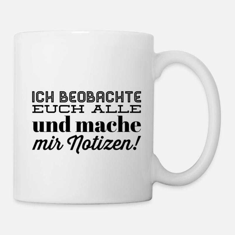 ich beobachte euch alle und mache mir notizen - Tasse - Weiß