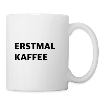 Erstmal Kaffee - Tasse - Weiß - Rechts