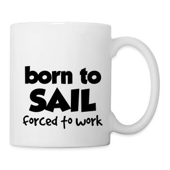 BORN TO SAIL, FORCED TO WORK - Mug - white - Right