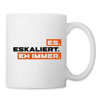 Es Eskaliert Eh Immer - Tasse - Weiß - Rechts