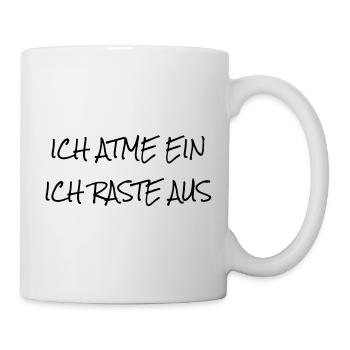 ICH ATME EIN - ICH RASTE AUS - Tasse - Weiß - Rechts