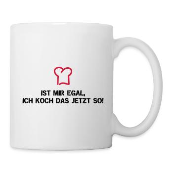 Ist mir egal, ich koch das jetzt so! - Tasse - Weiß - Rechts