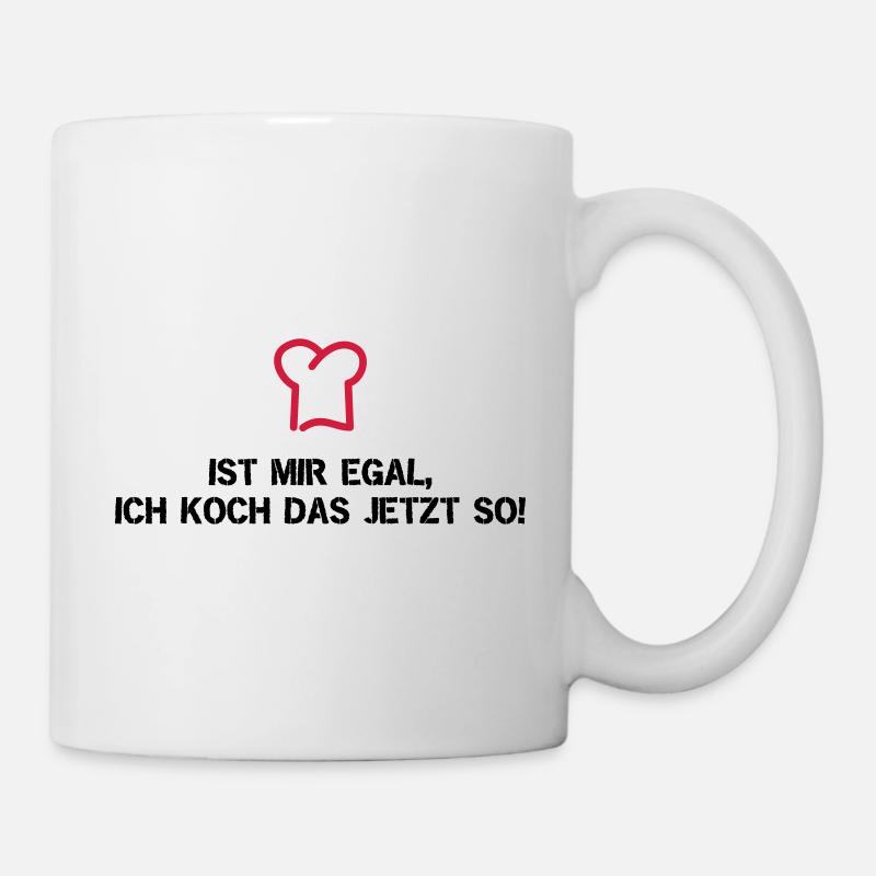 Ist mir egal, ich koch das jetzt so! - Tasse - Weiß