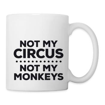 Not my circus. Not my monkeys. I'm sorry - Mug - white - Right