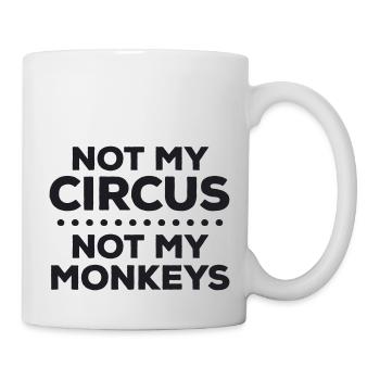 Not my circus. Not my monkeys. I'm sorry - Mug - white - Right