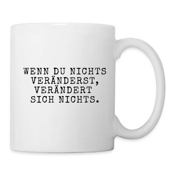 Motivierender Spruch Veränderung Aktives Handeln - Tasse - Weiß - Rechts