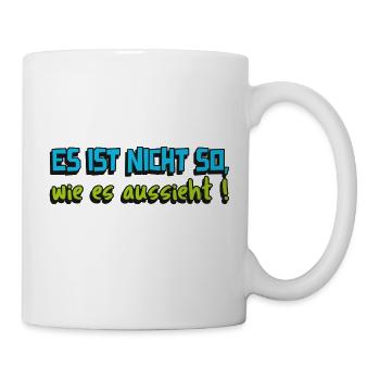 spassige Worte es ist nicht so, wie es aussieht - Tasse - Weiß - Rechts