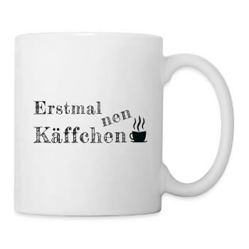 Spruch Sprüche erstmal Käffchen Kaffee - Tasse - Weiß - Rechts