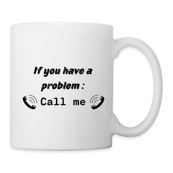 Wenn Sie ein Problem haben : Rufen Sie mich an - Tasse - Weiß - Rechts