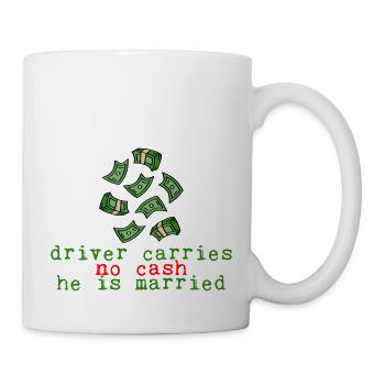 Driver Carries No Cash He Is Married 2 - Mug - white - Right