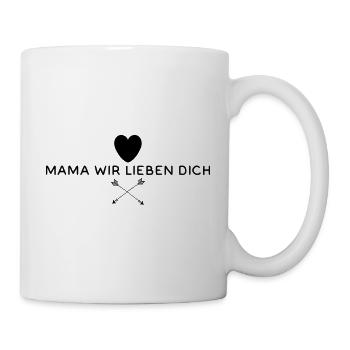 Mama Wir Lieben Dich - Tasse - Weiß - Rechts