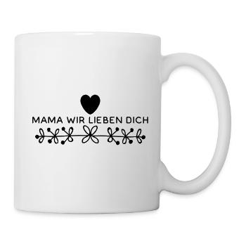 Mama Wir Lieben Dich - Tasse - Weiß - Rechts