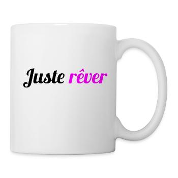 Juste rêver - Citation pour avoir la bonne humeur - Mug blanc - blanc - Droite