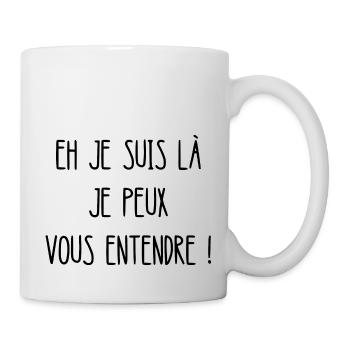 eh je suis là je peux vous entendre - Mug blanc - blanc - Droite